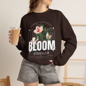 Bloom Stronger Floral Crewneck Sweatshirt — Inspirational Flower Graphic Pullover